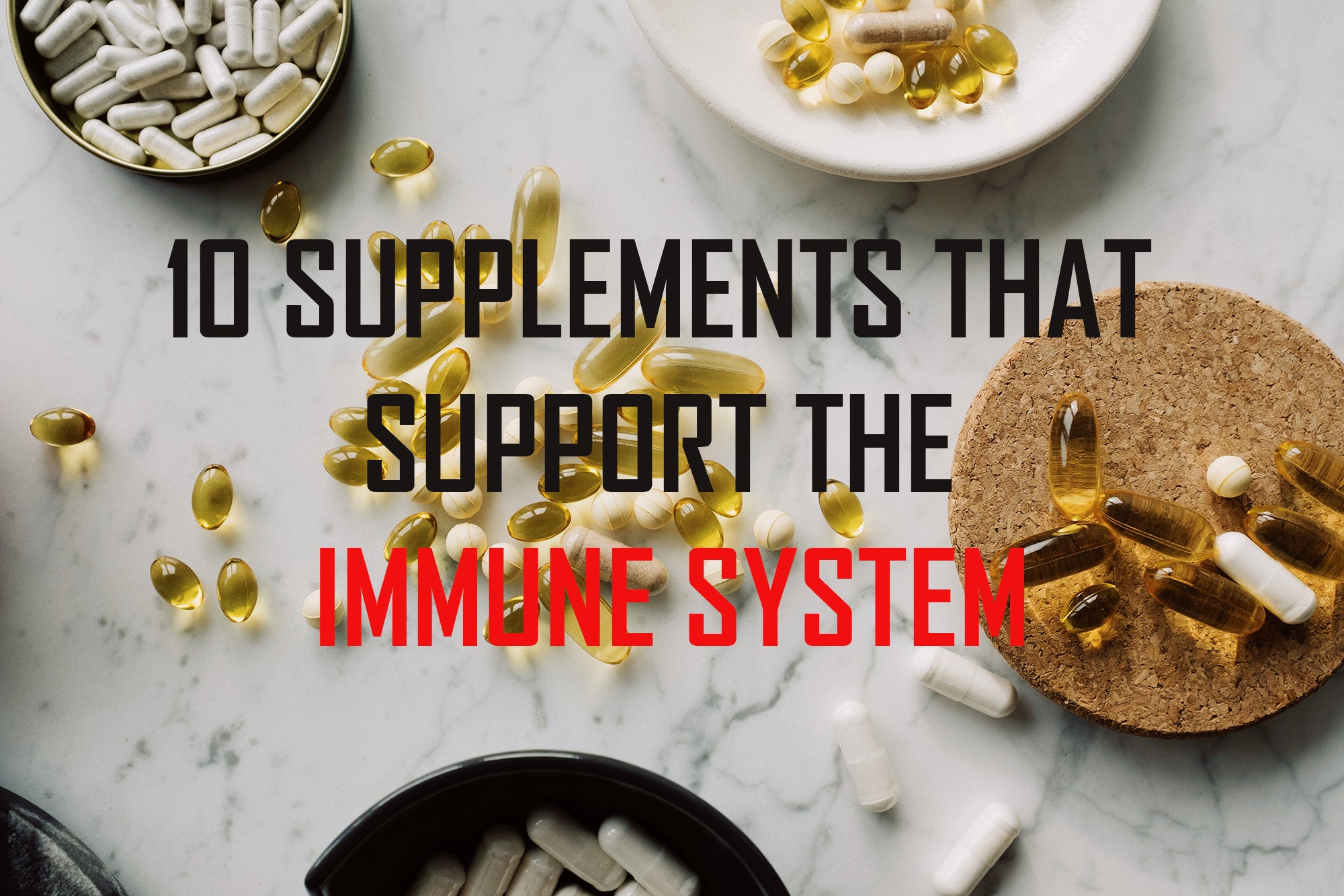 10 SUPPLEMENTS THAT SUPPORT YOUR IMMUNE SYSTEM